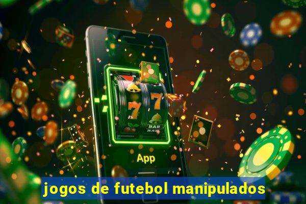 jogos de futebol manipulados